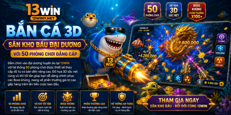 Không gian bắn cá 13WIN chân thực và hấp dẫn